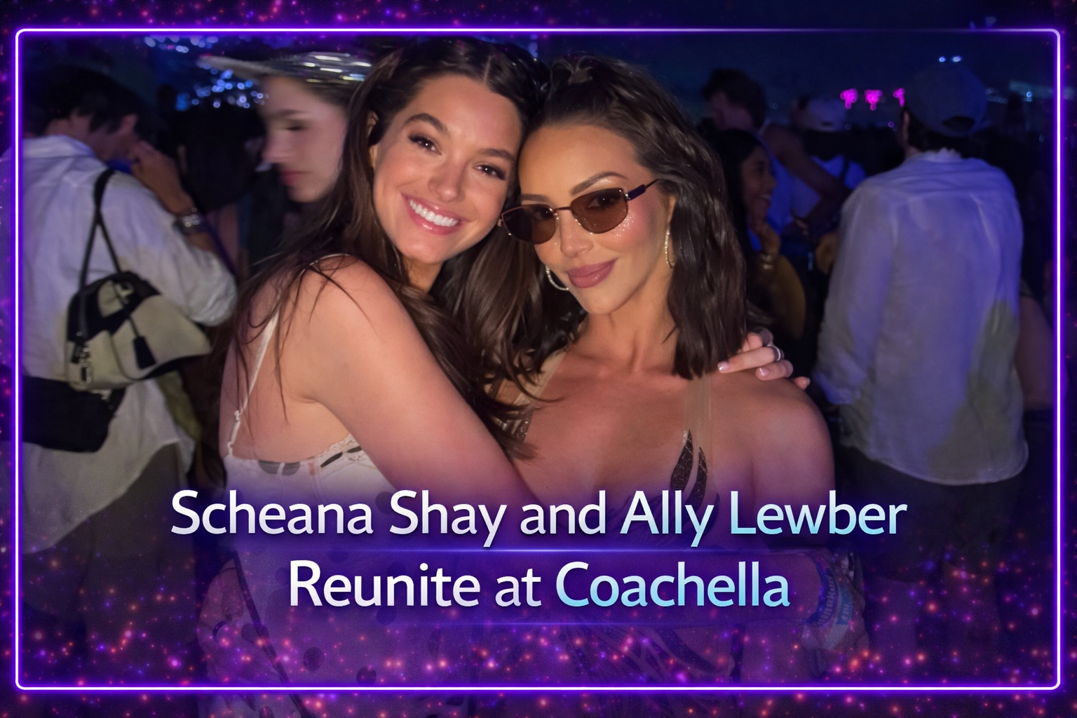 Scheana Shay and Ally Lewber Reunite at Coachella