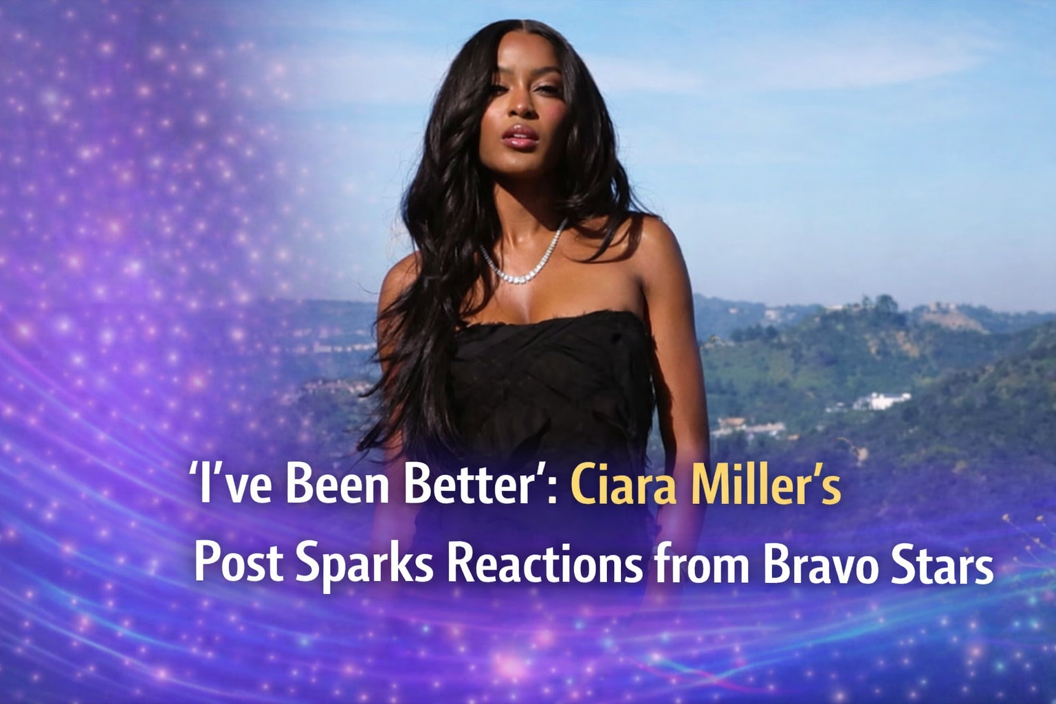 ‘I’ve Been Better’: Ciara Miller’s Post Sparks Reactions from Bravo Stars & Fans