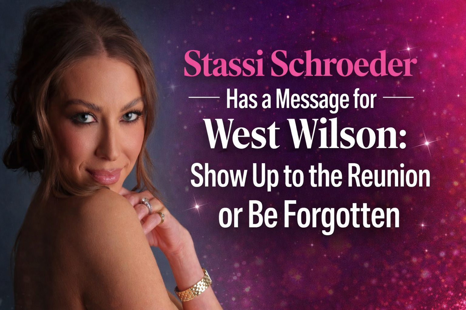Stassi Schroeder Has a Message for West Wilson: Show Up to the Reunion or Be Forgotten