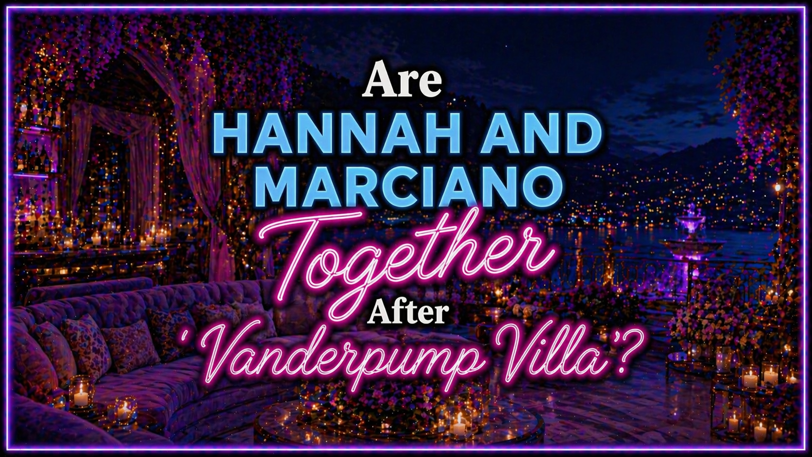 Are Hannah and Marciano Still Together After ‘Vanderpump Villa’ Season 3?