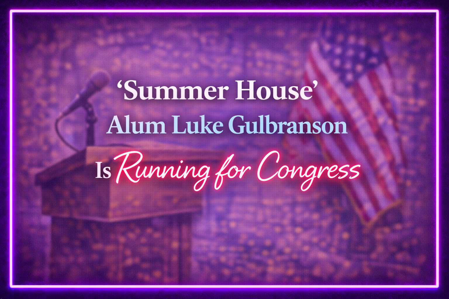‘Summer House’ Alum Luke Gulbranson Is Running for Congress in Minnesota