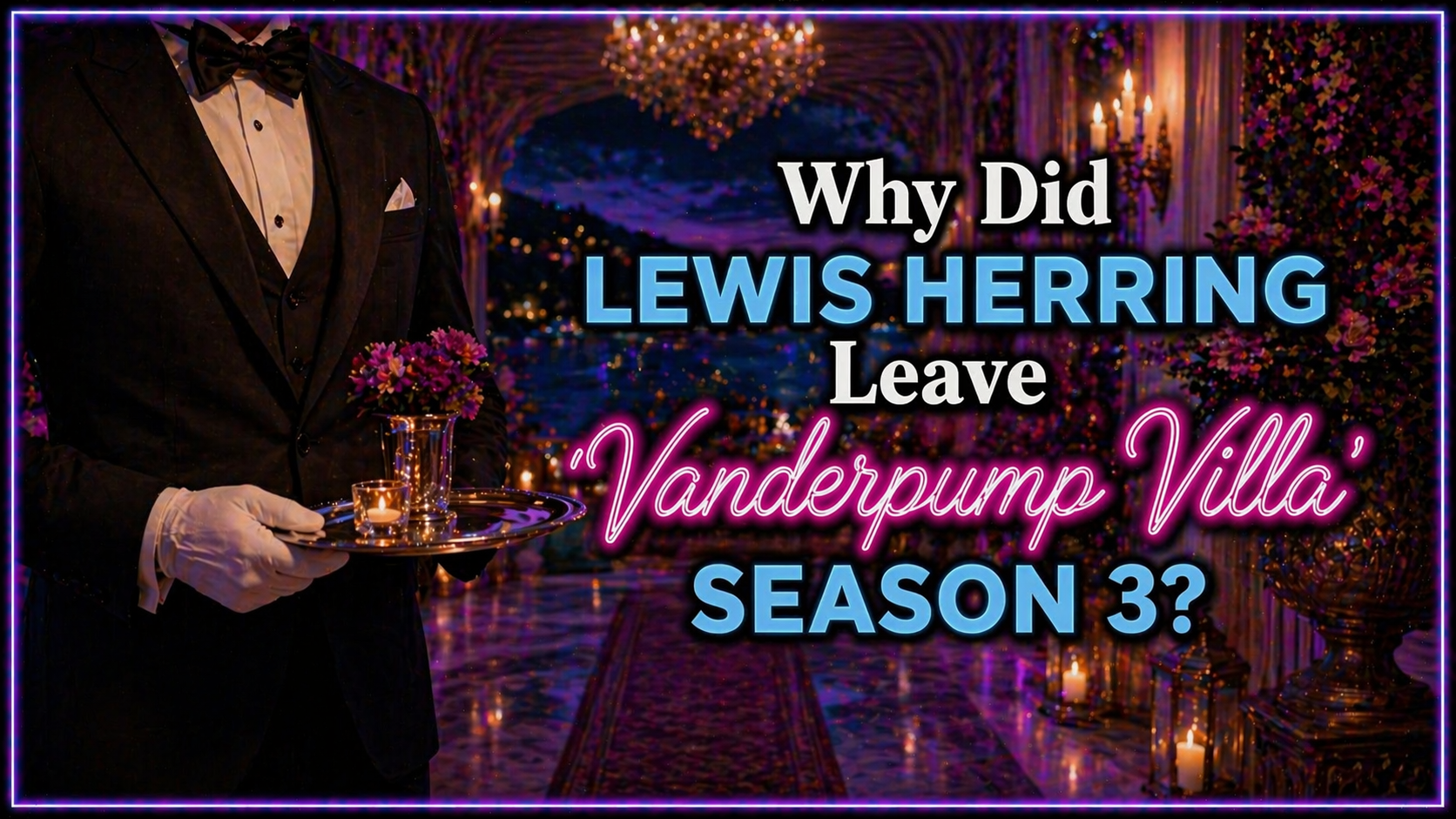 Why Did Lewis Leave ‘Vanderpump Villa’? The Real Reason Explained