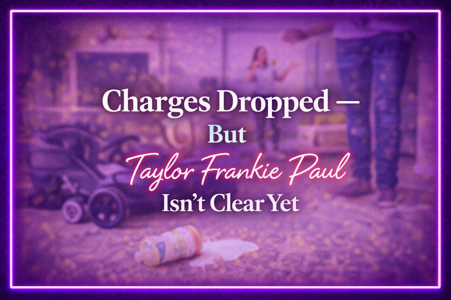 Taylor Frankie Paul Won’t Face Domestic Violence Charges — But the Drama With Dakota Mortensen Is Far From Over