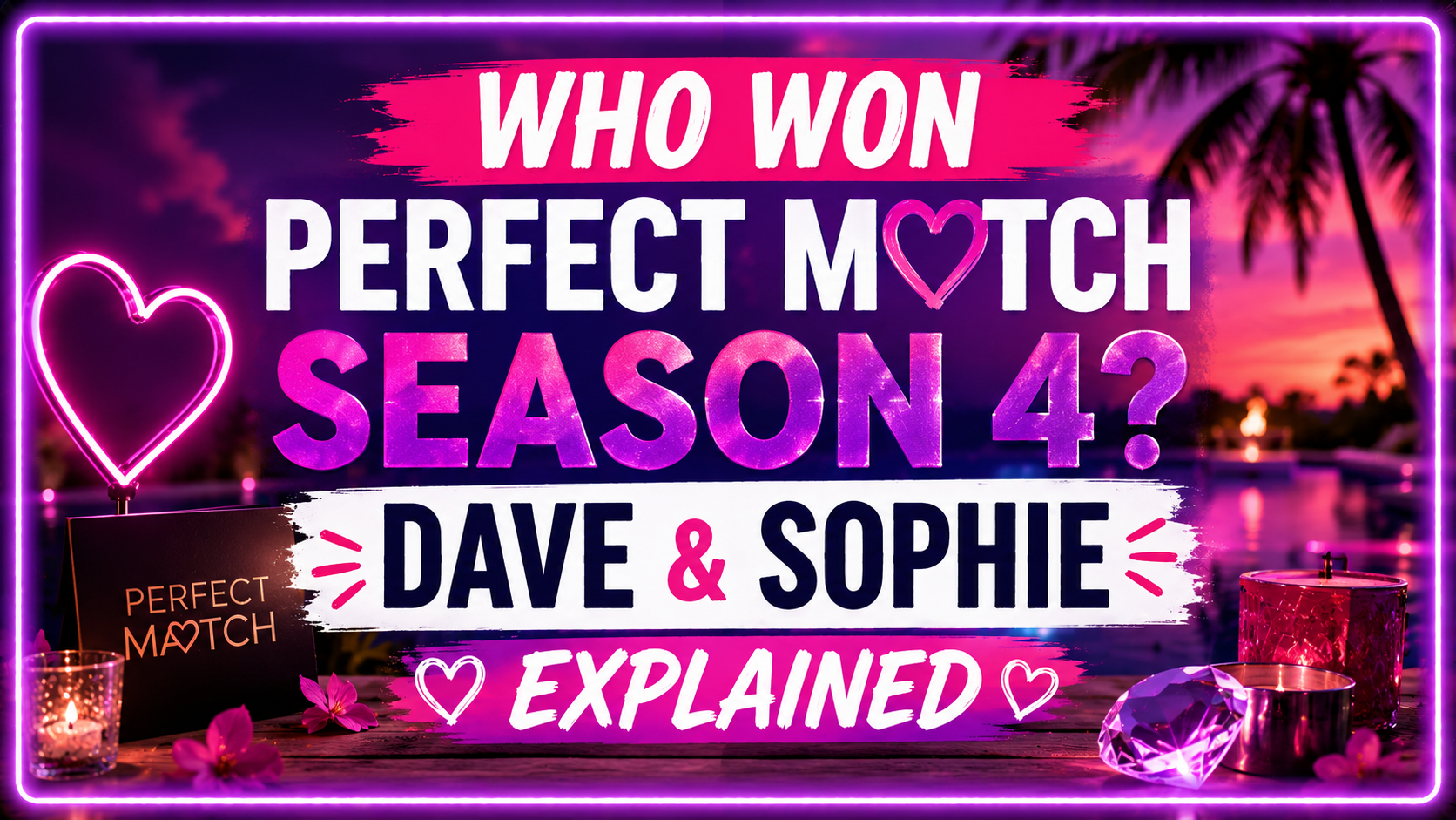 ‘Perfect Match’ Season 4 Winners Are Dave Hand and Sophie Willett