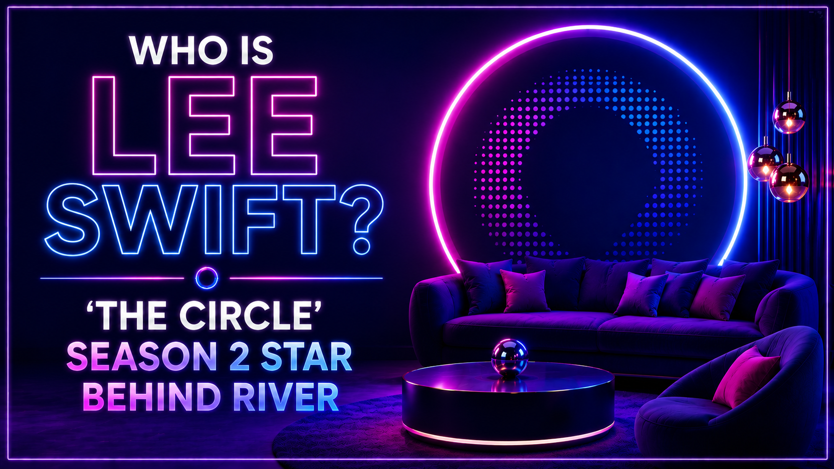 Where Is Lee Swift (River) From ‘The Circle’ Season 2 Now?