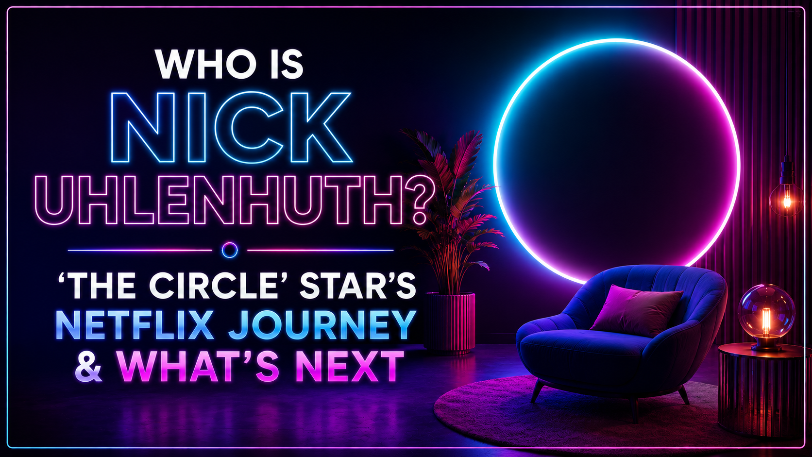 Who Is Nick Uhlenhuth? ‘The Circle’ Star’s Netflix Journey & What’s Next
