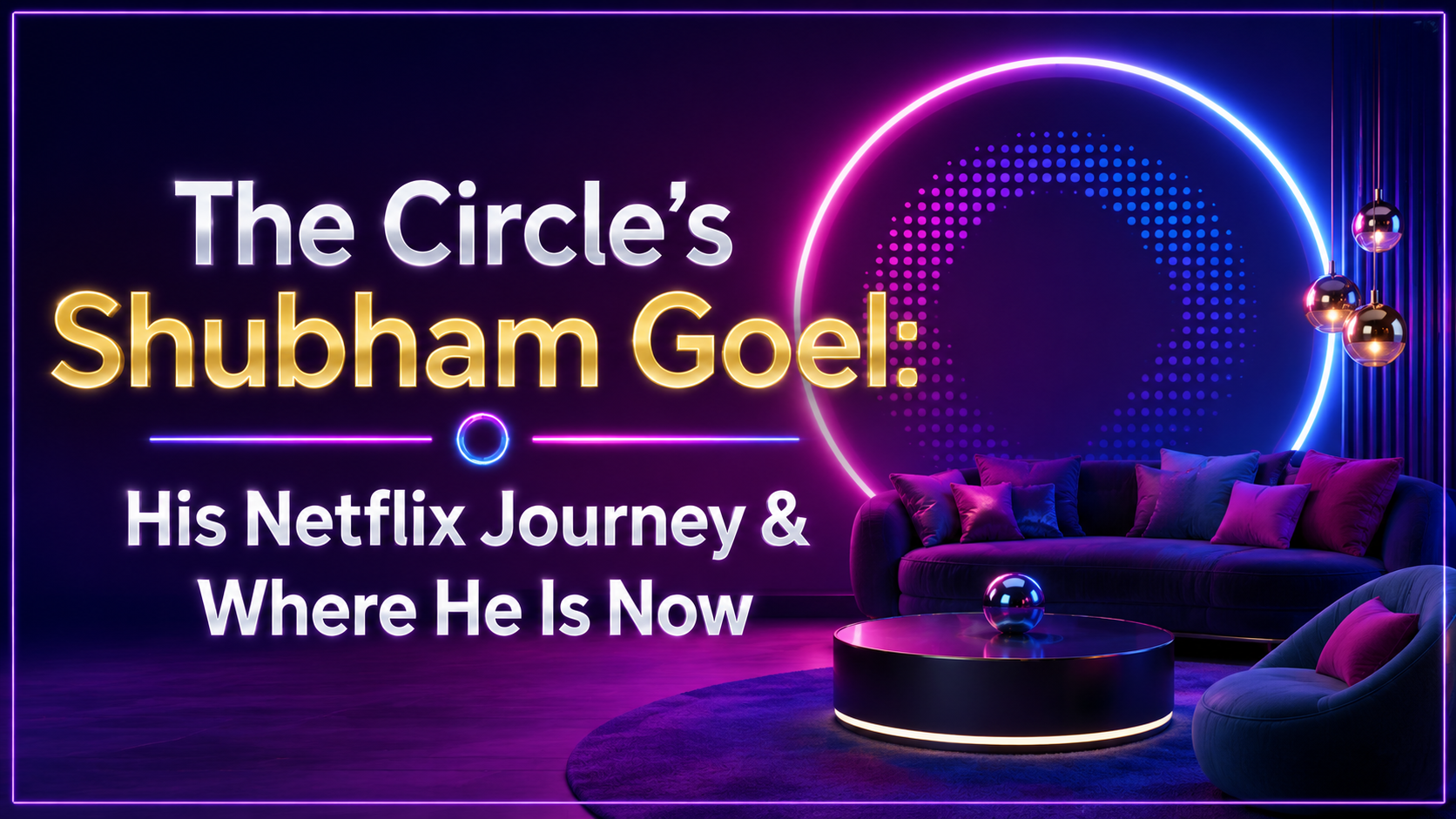 Who Is Shubham “Shooby” Goel? ‘The Circle’ Star’s Career & Netflix Shows — Where He Is Now